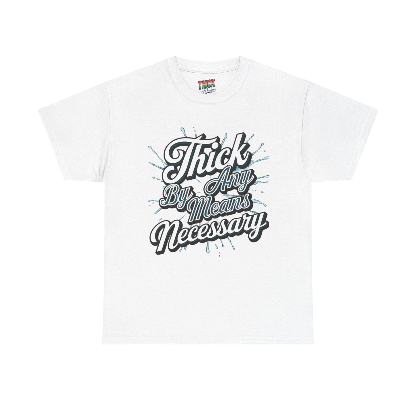 Thick By Any Means Necessary Tee