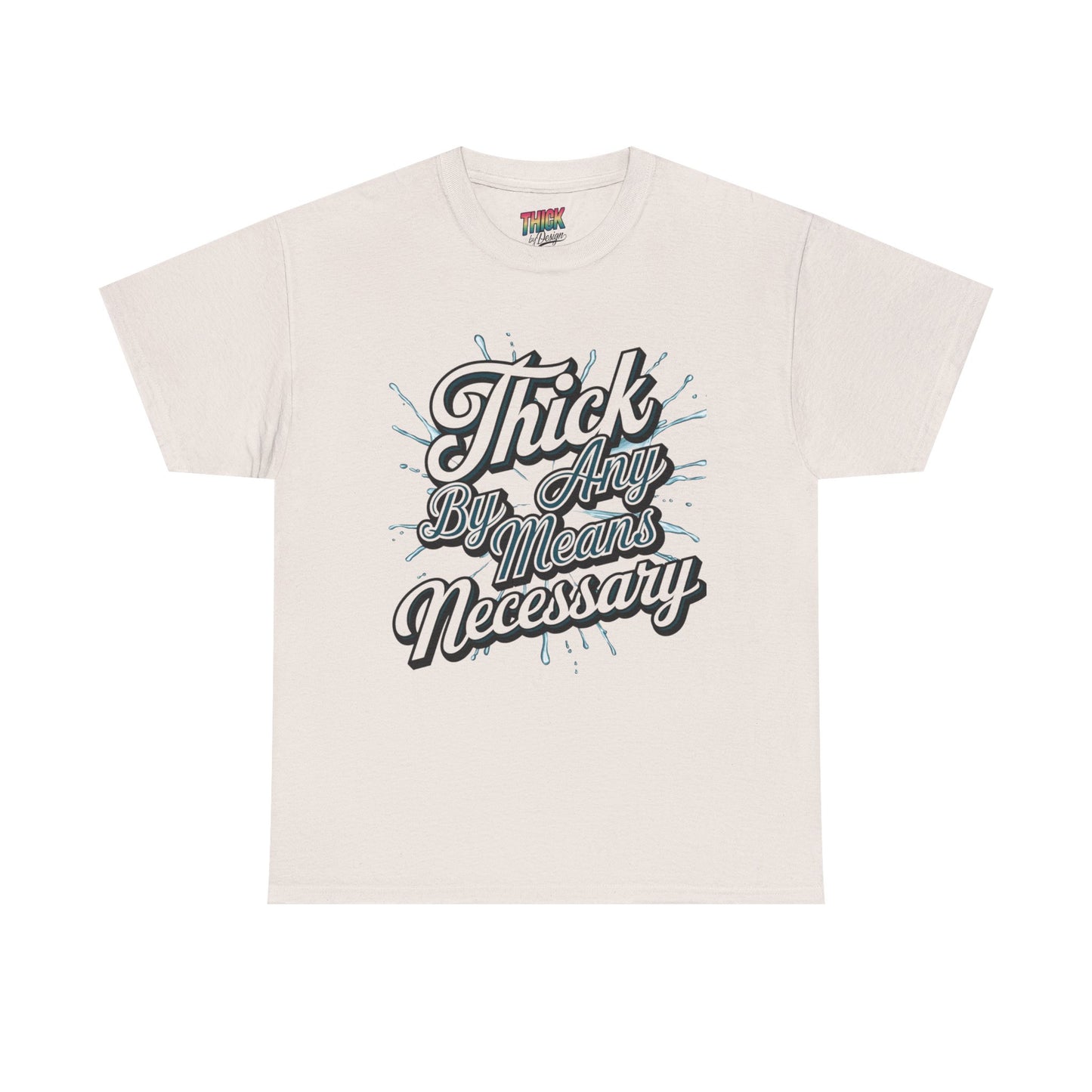 Thick By Any Means Necessary Tee