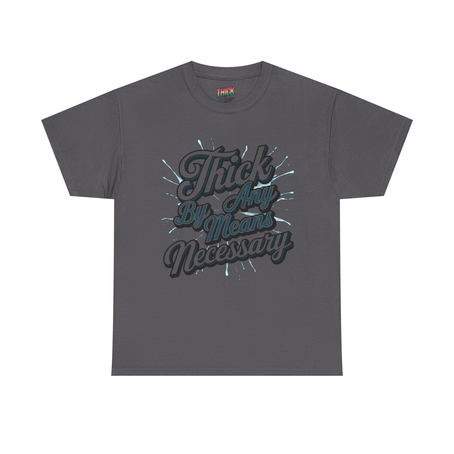 Thick By Any Means Necessary Tee