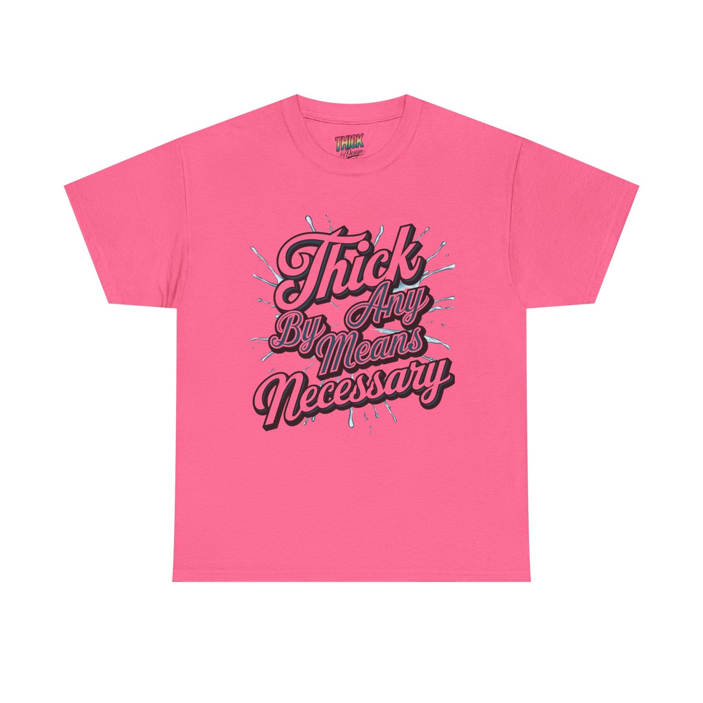 Thick By Any Means Necessary Tee