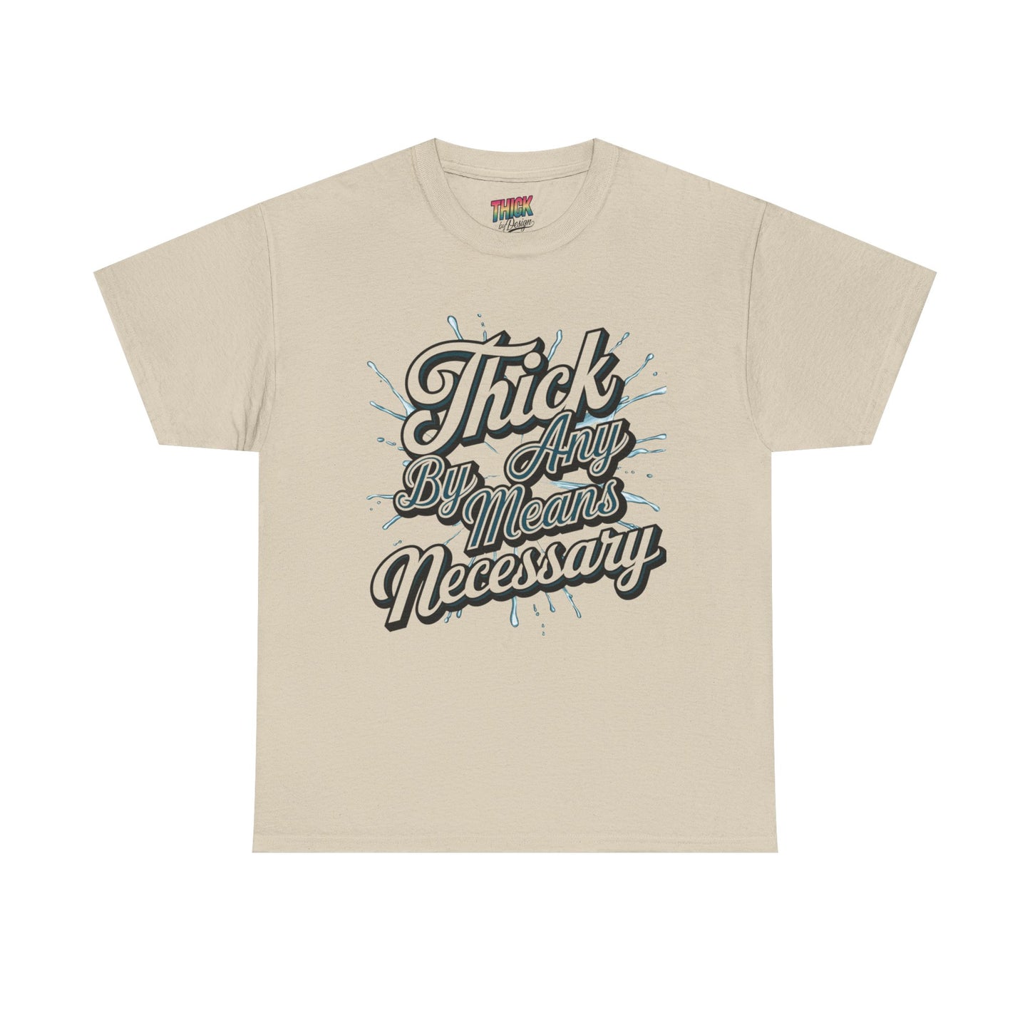 Thick By Any Means Necessary Tee