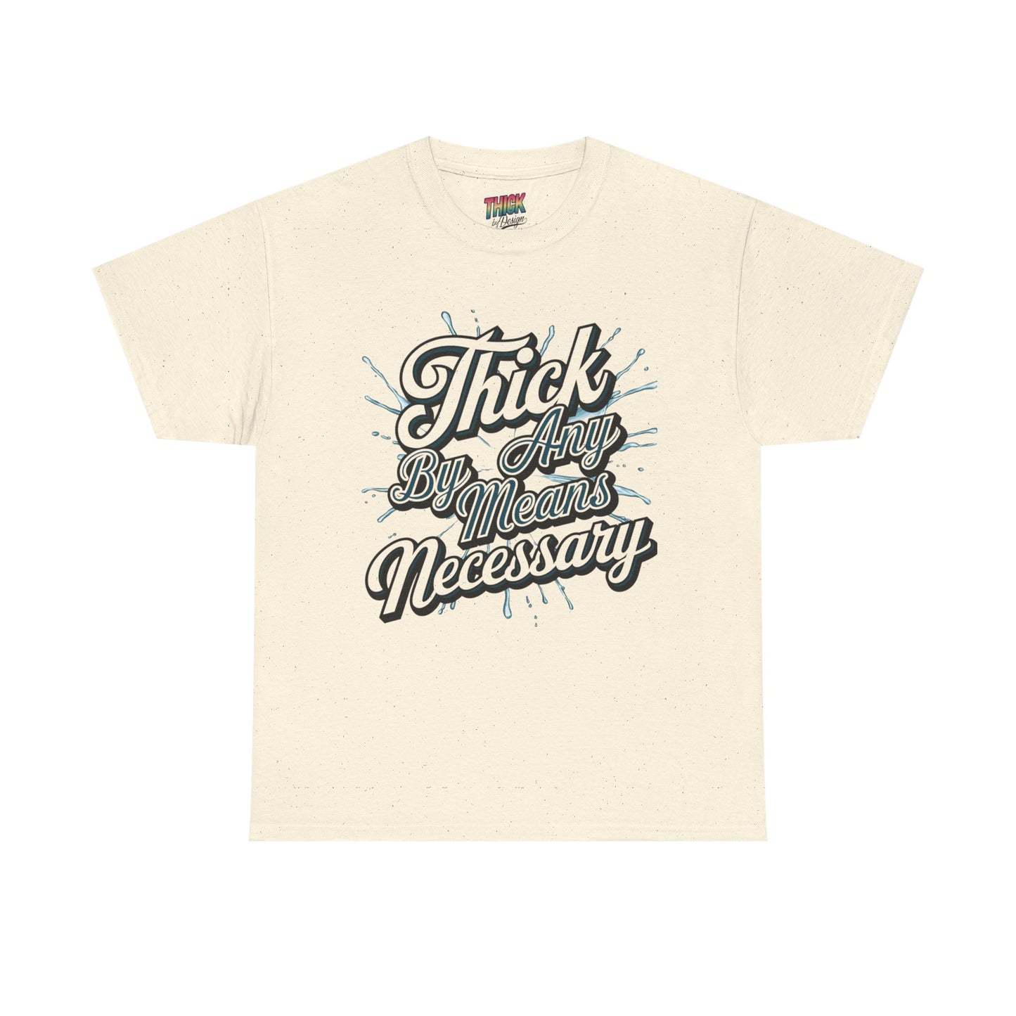 Thick By Any Means Necessary Tee