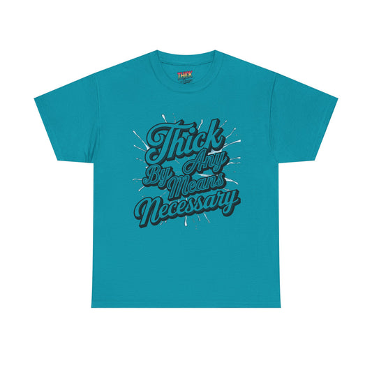 Thick By Any Means Necessary Tee